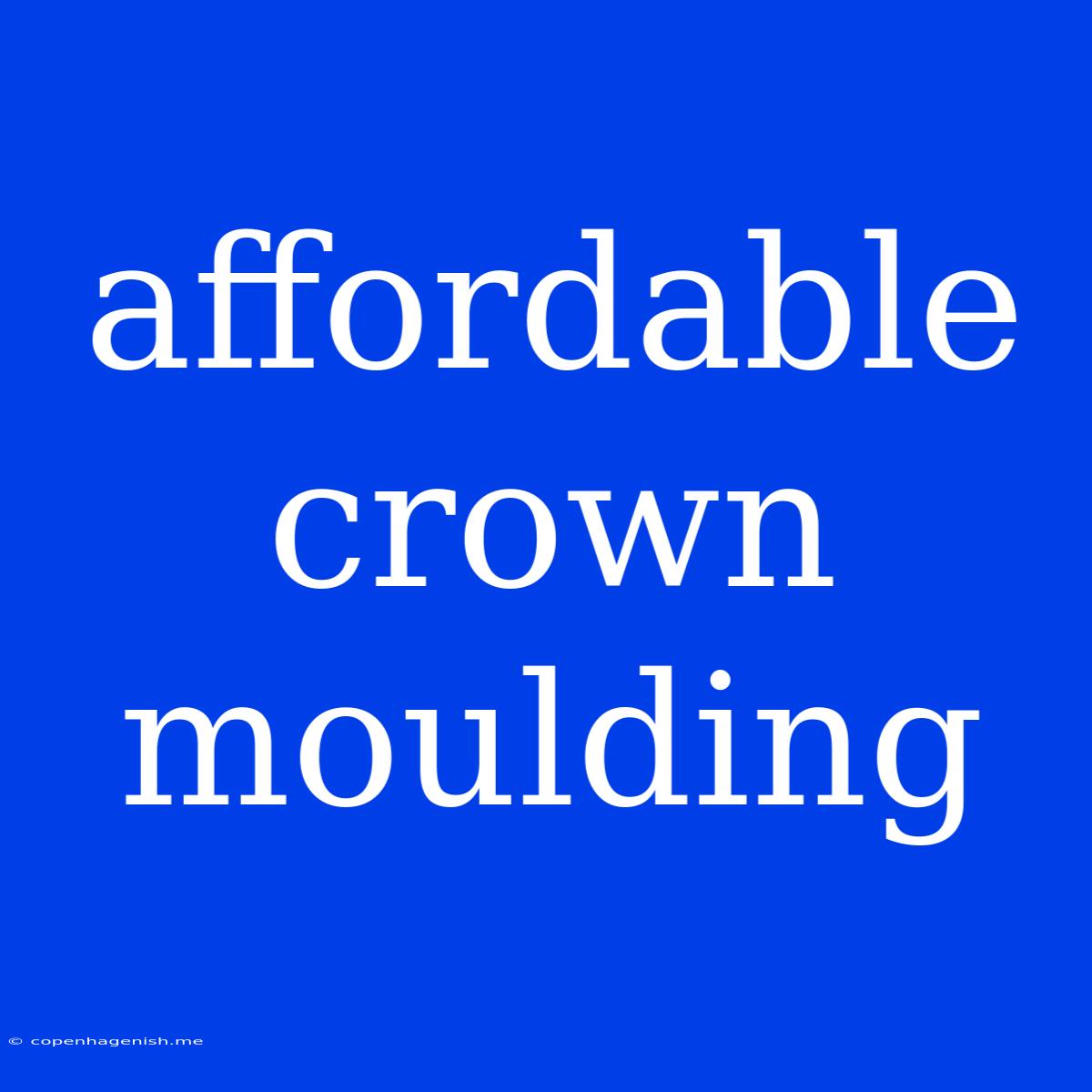 Affordable Crown Moulding