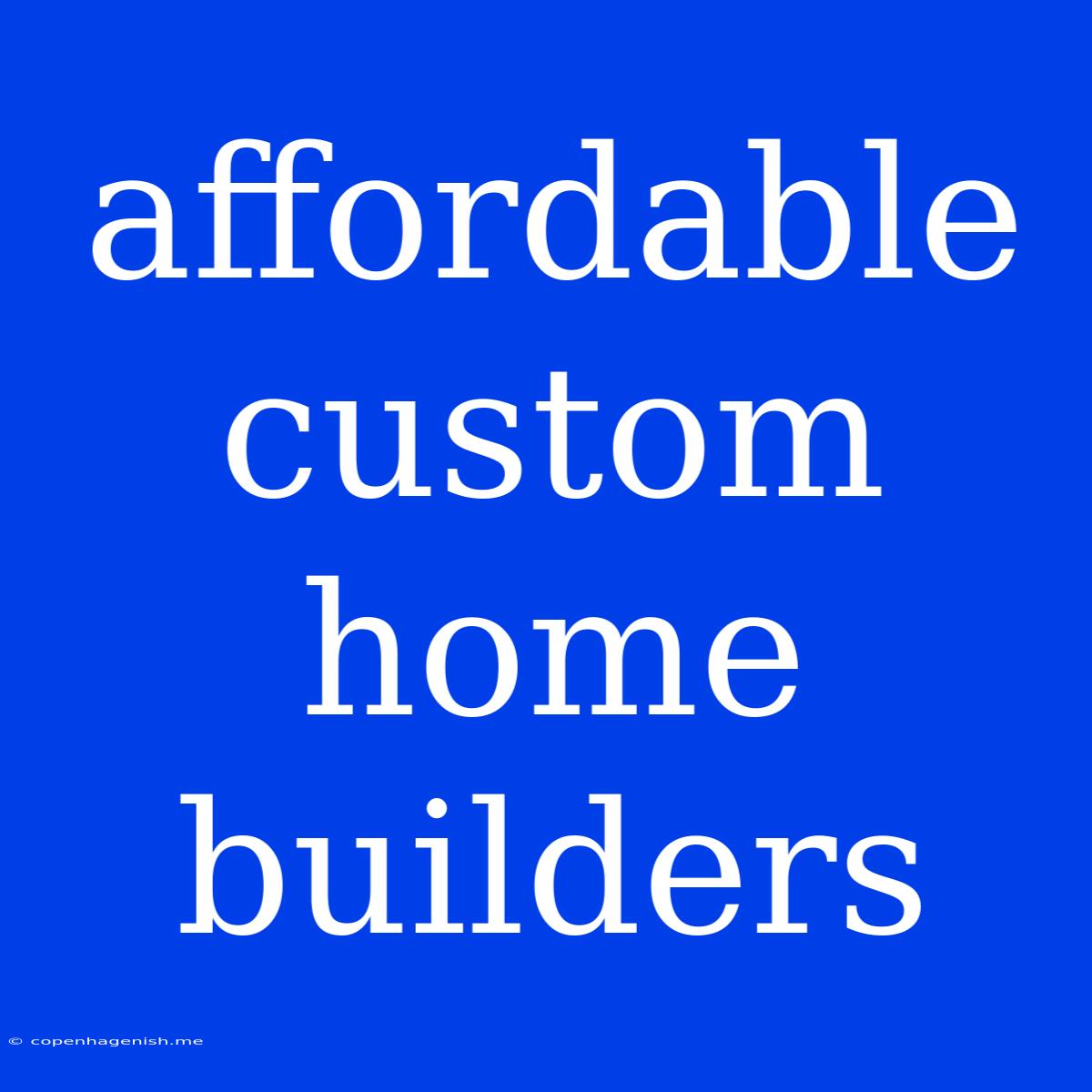 Affordable Custom Home Builders