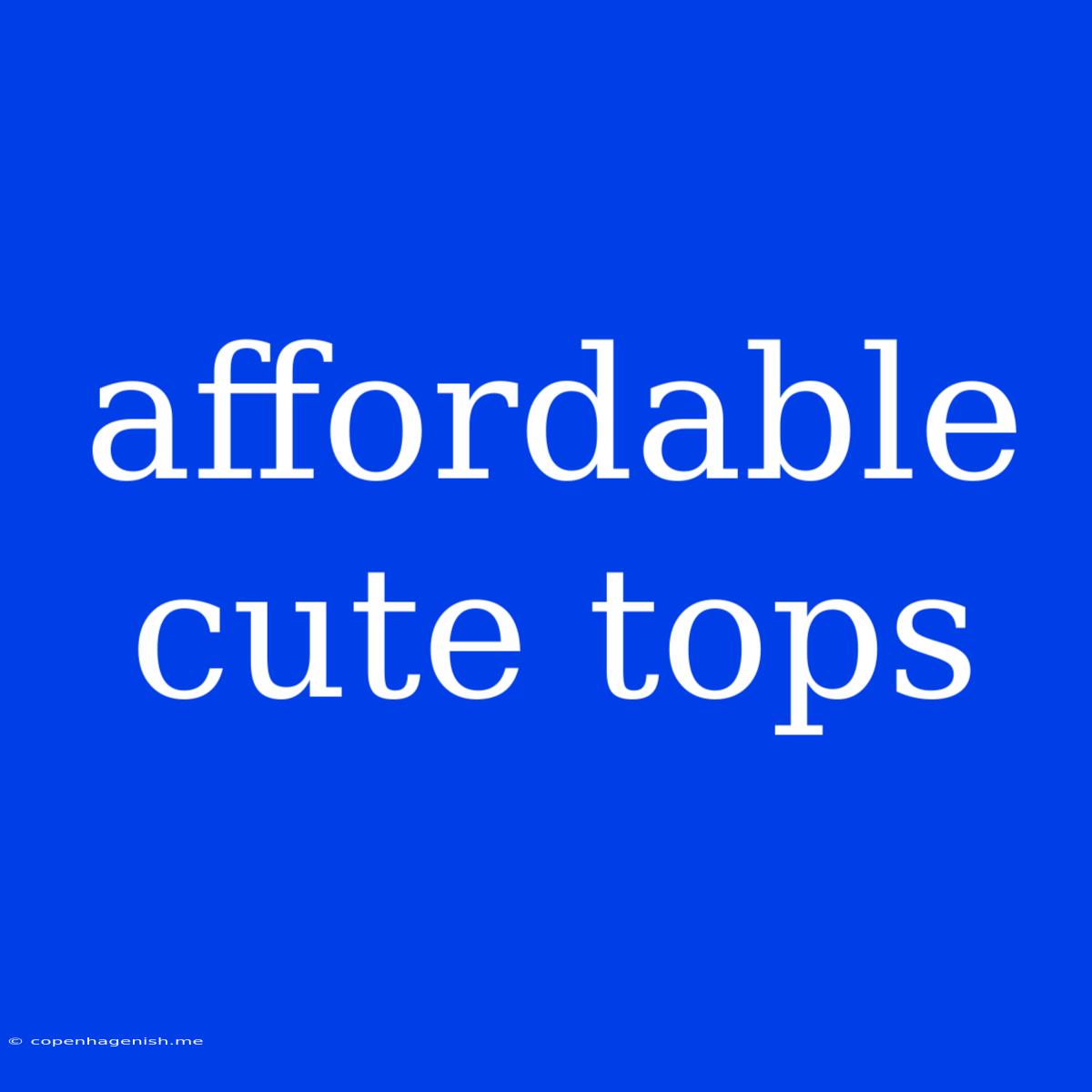 Affordable Cute Tops