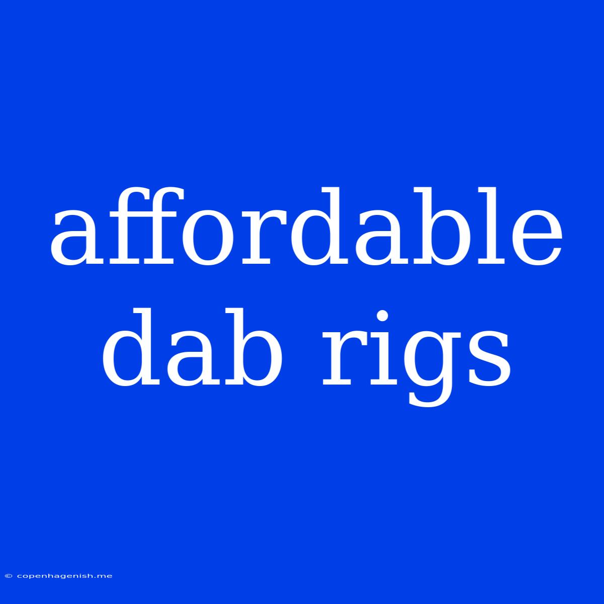 Affordable Dab Rigs