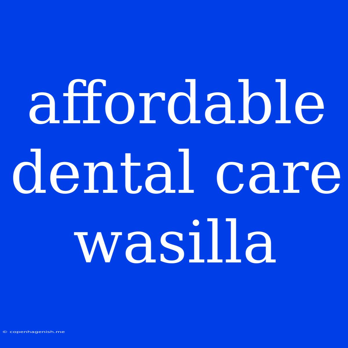 Affordable Dental Care Wasilla