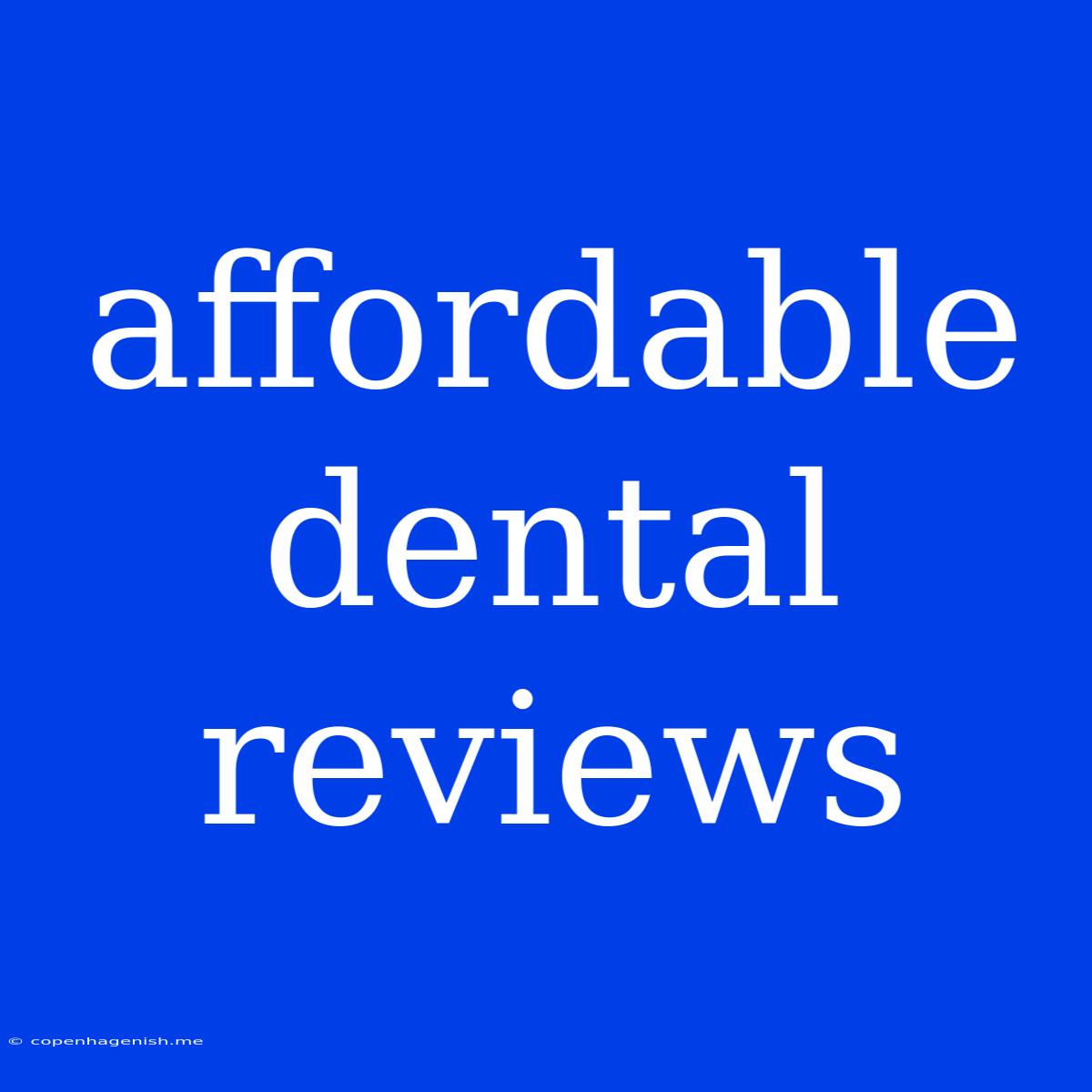 Affordable Dental Reviews