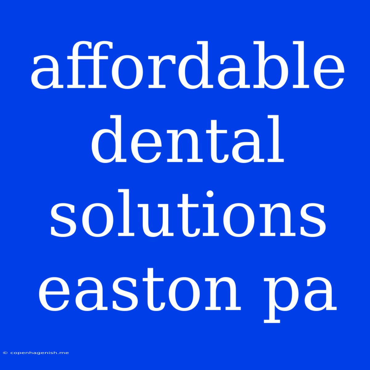 Affordable Dental Solutions Easton Pa