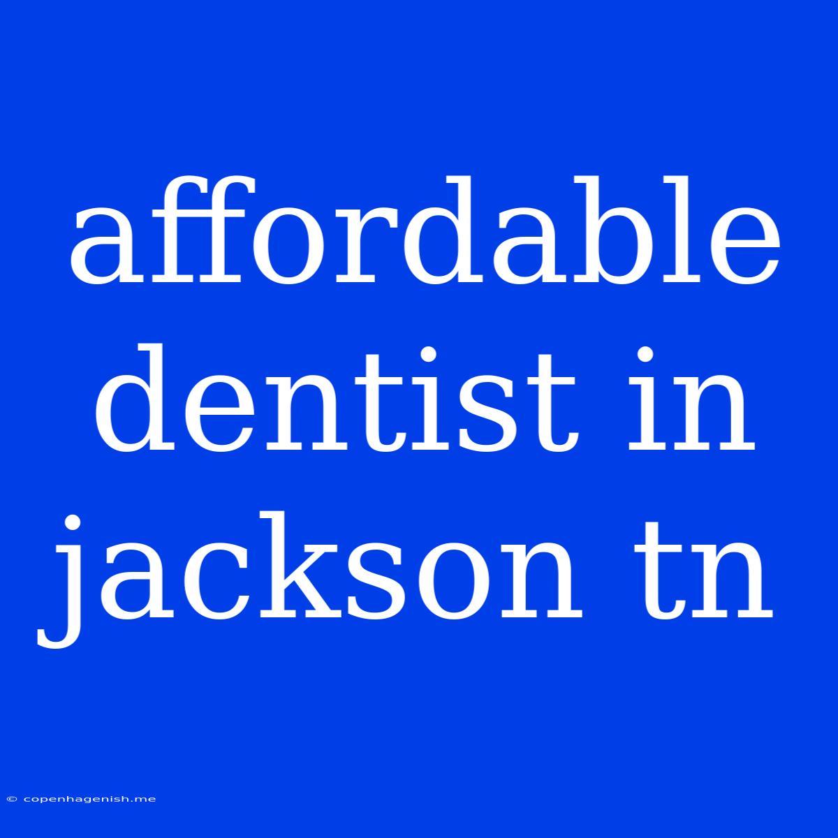 Affordable Dentist In Jackson Tn