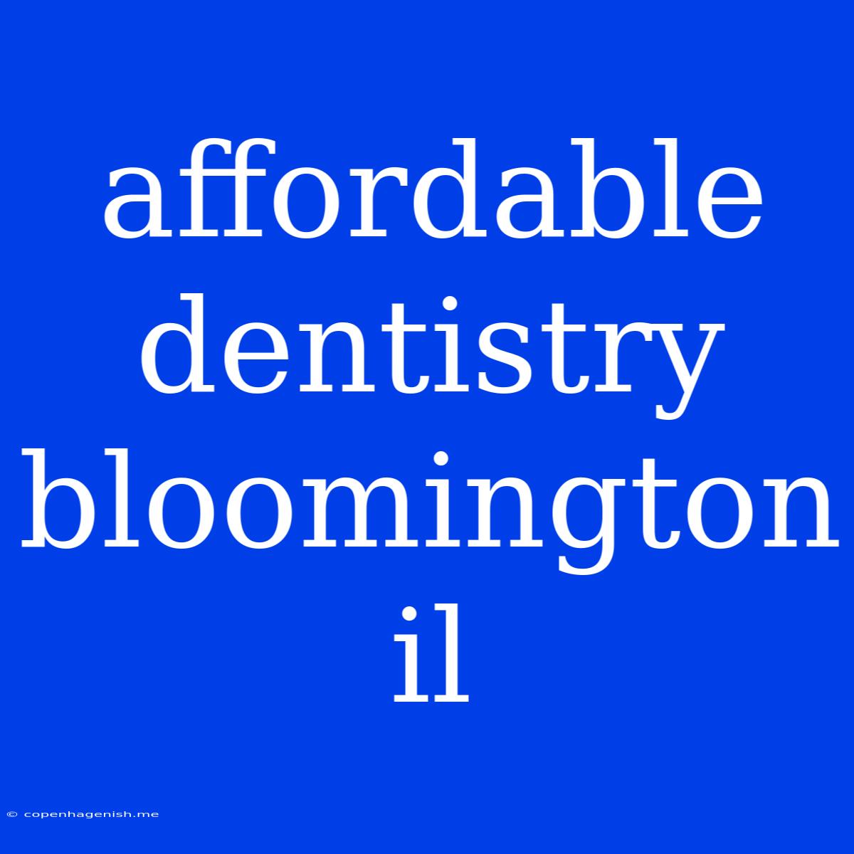 Affordable Dentistry Bloomington Il