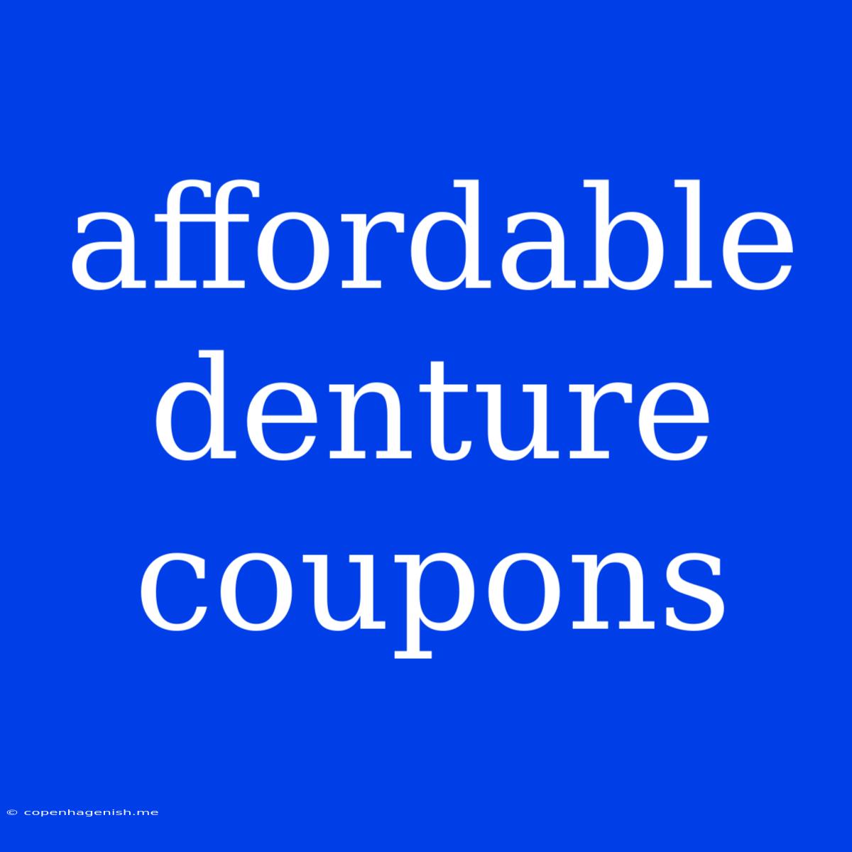 Affordable Denture Coupons