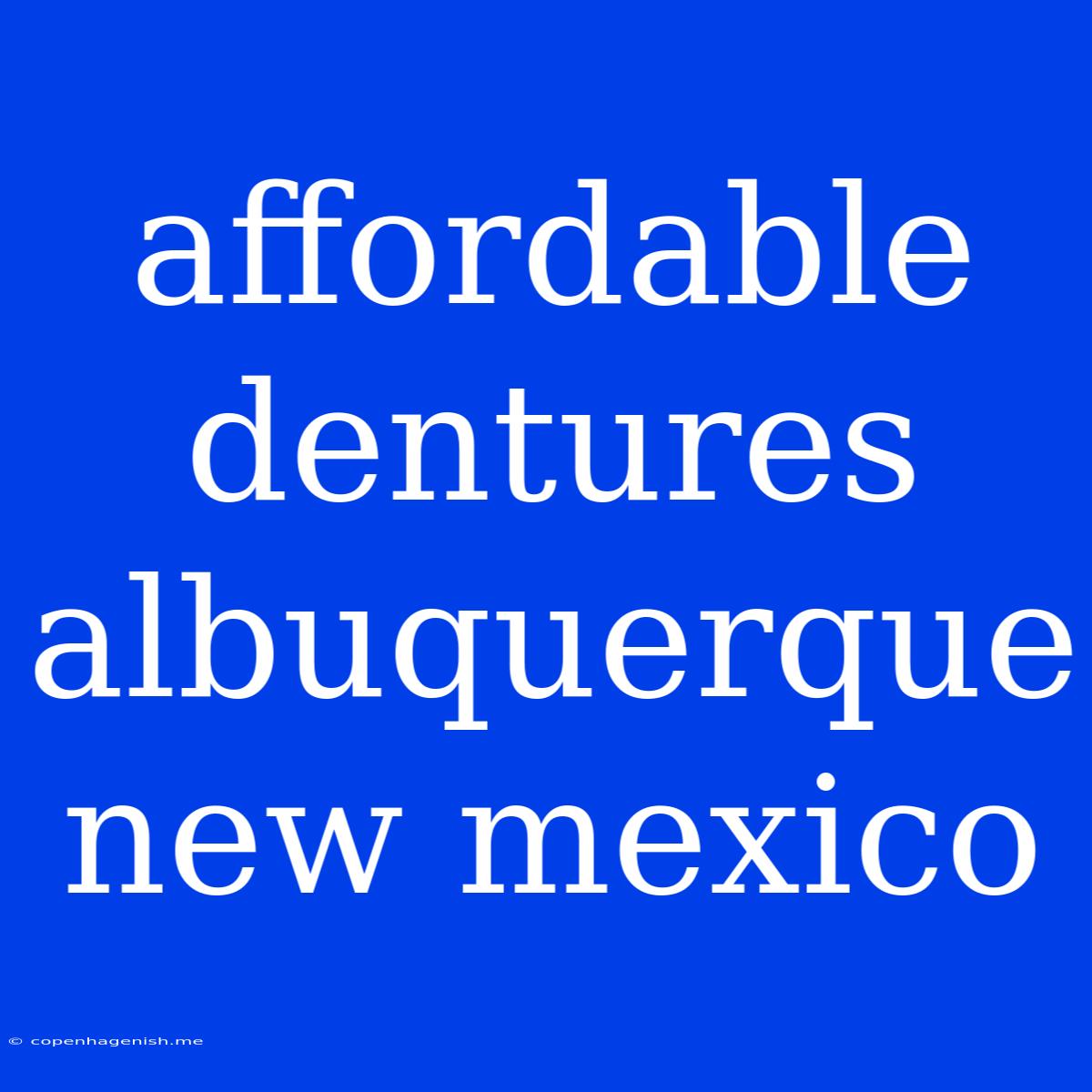 Affordable Dentures Albuquerque New Mexico