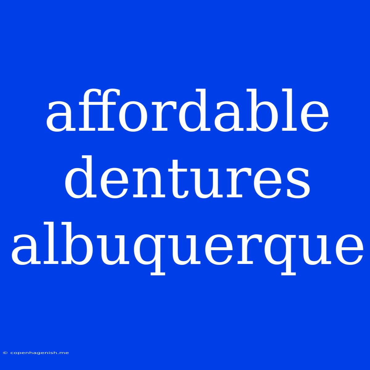 Affordable Dentures Albuquerque