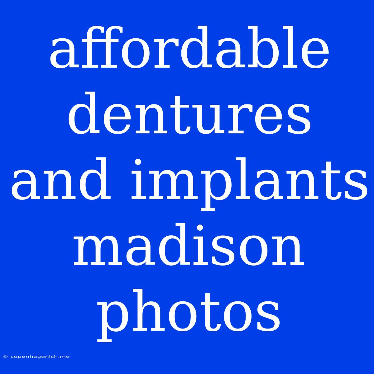 Affordable Dentures And Implants Madison Photos