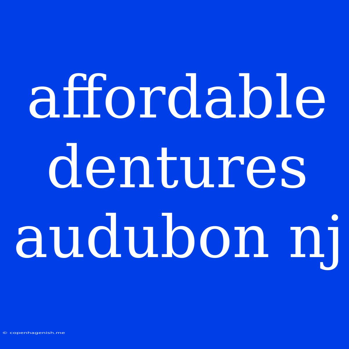 Affordable Dentures Audubon Nj