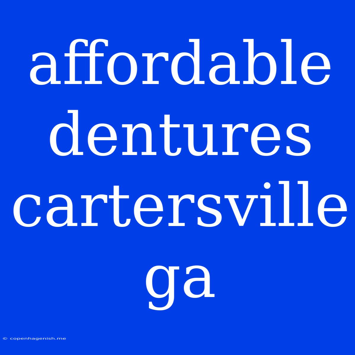 Affordable Dentures Cartersville Ga