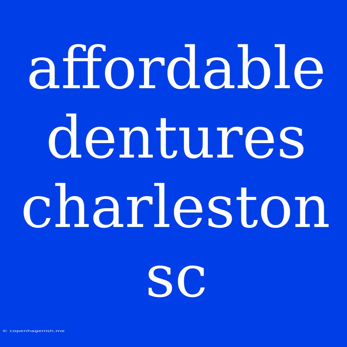 Affordable Dentures Charleston Sc