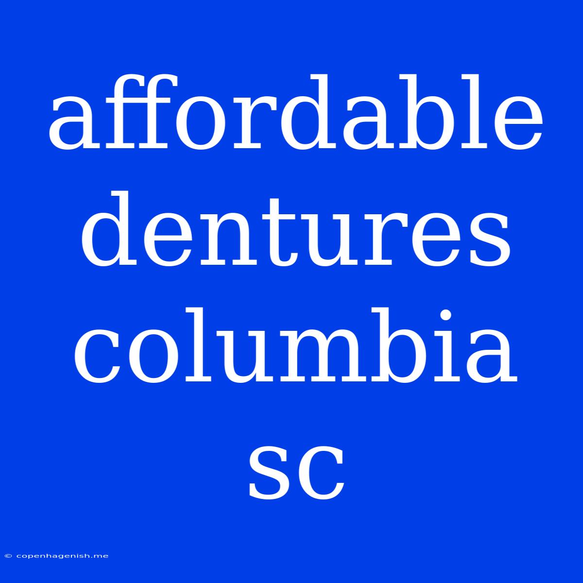 Affordable Dentures Columbia Sc