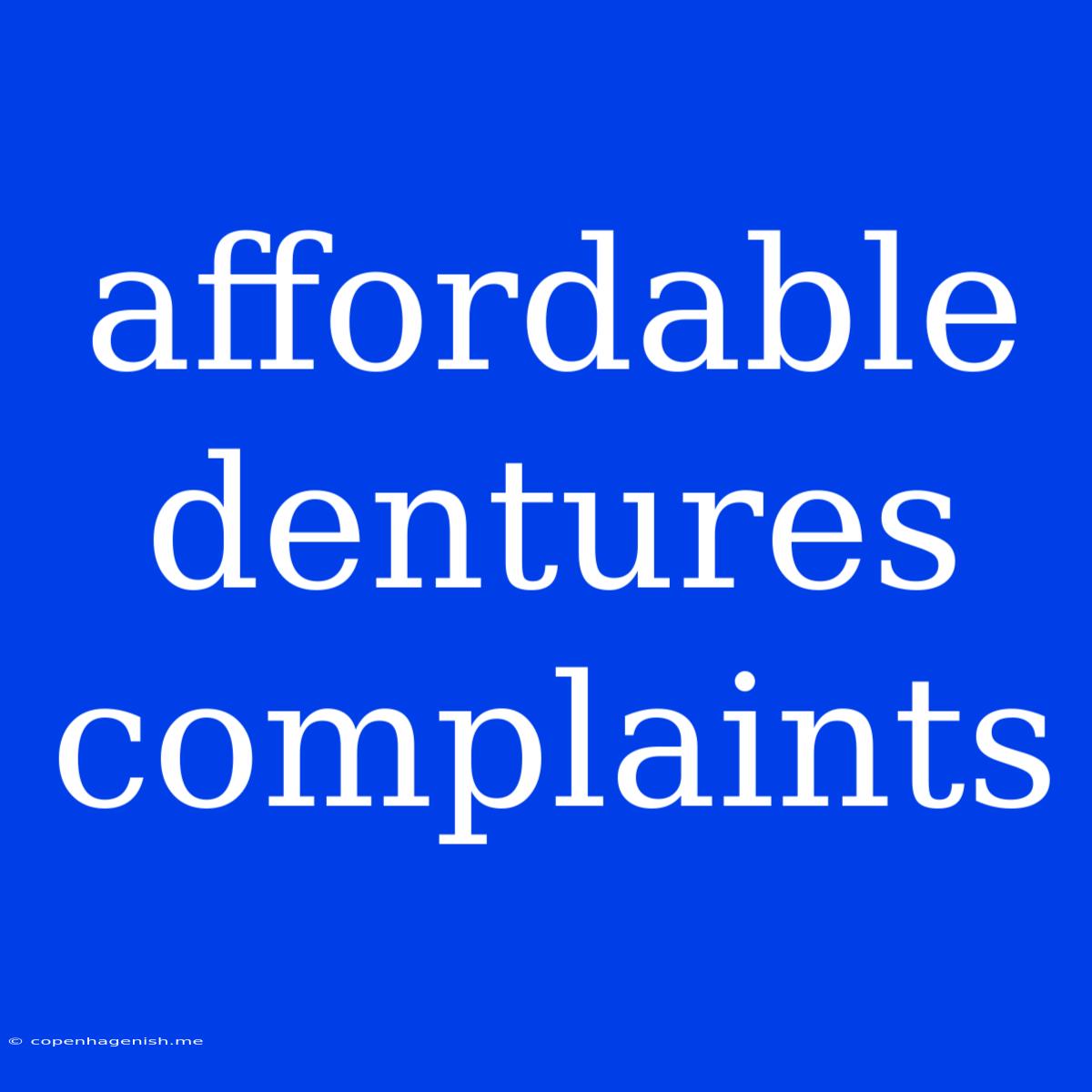 Affordable Dentures Complaints