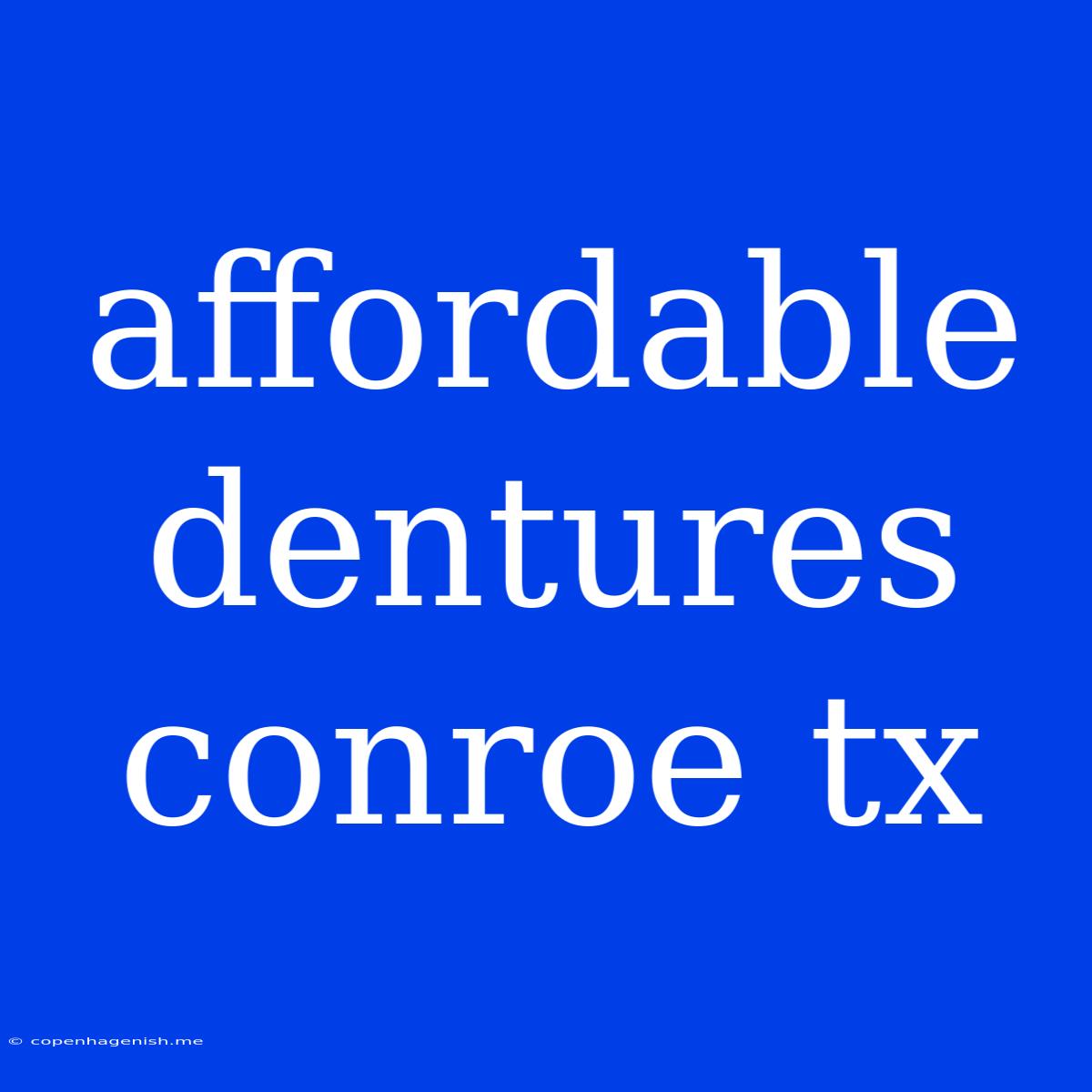 Affordable Dentures Conroe Tx