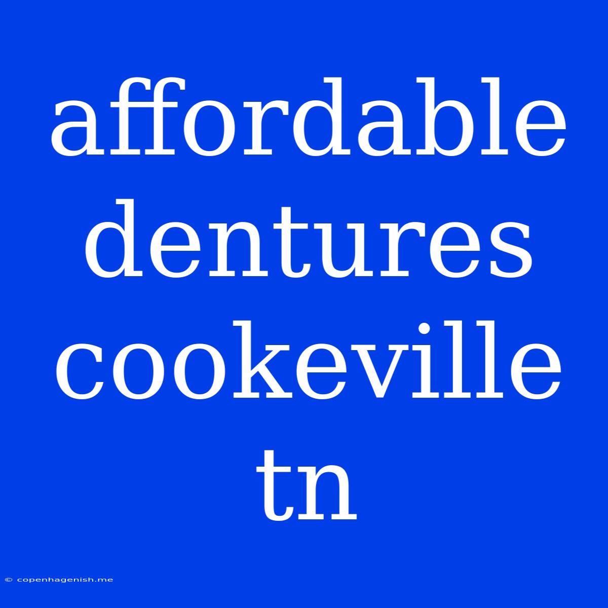 Affordable Dentures Cookeville Tn