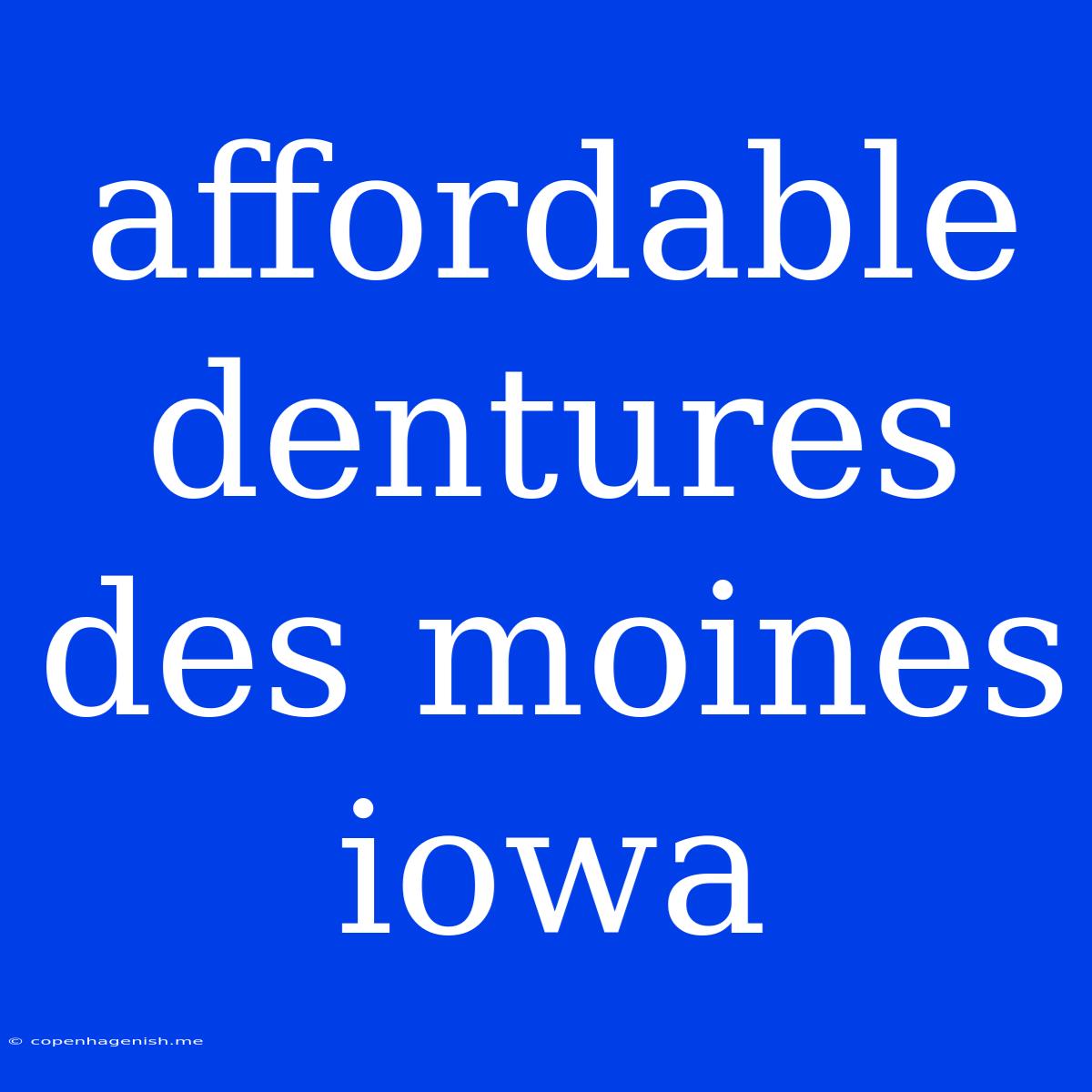 Affordable Dentures Des Moines Iowa