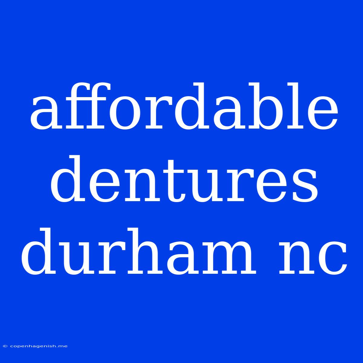 Affordable Dentures Durham Nc