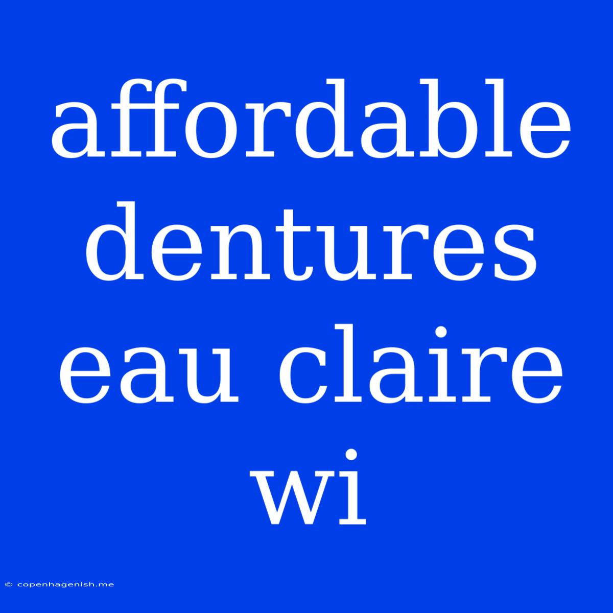 Affordable Dentures Eau Claire Wi