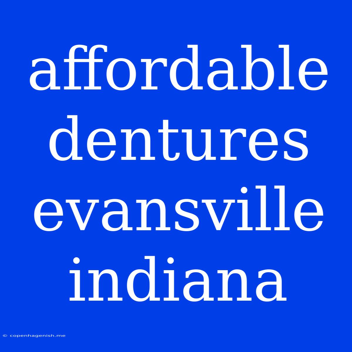 Affordable Dentures Evansville Indiana