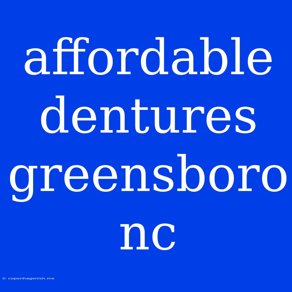 Affordable Dentures Greensboro Nc