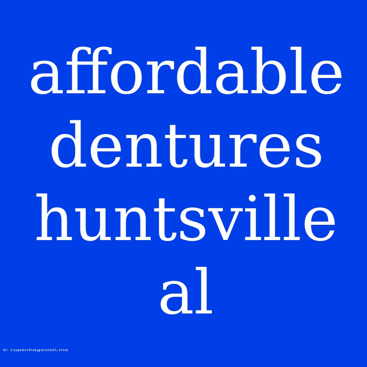 Affordable Dentures Huntsville Al