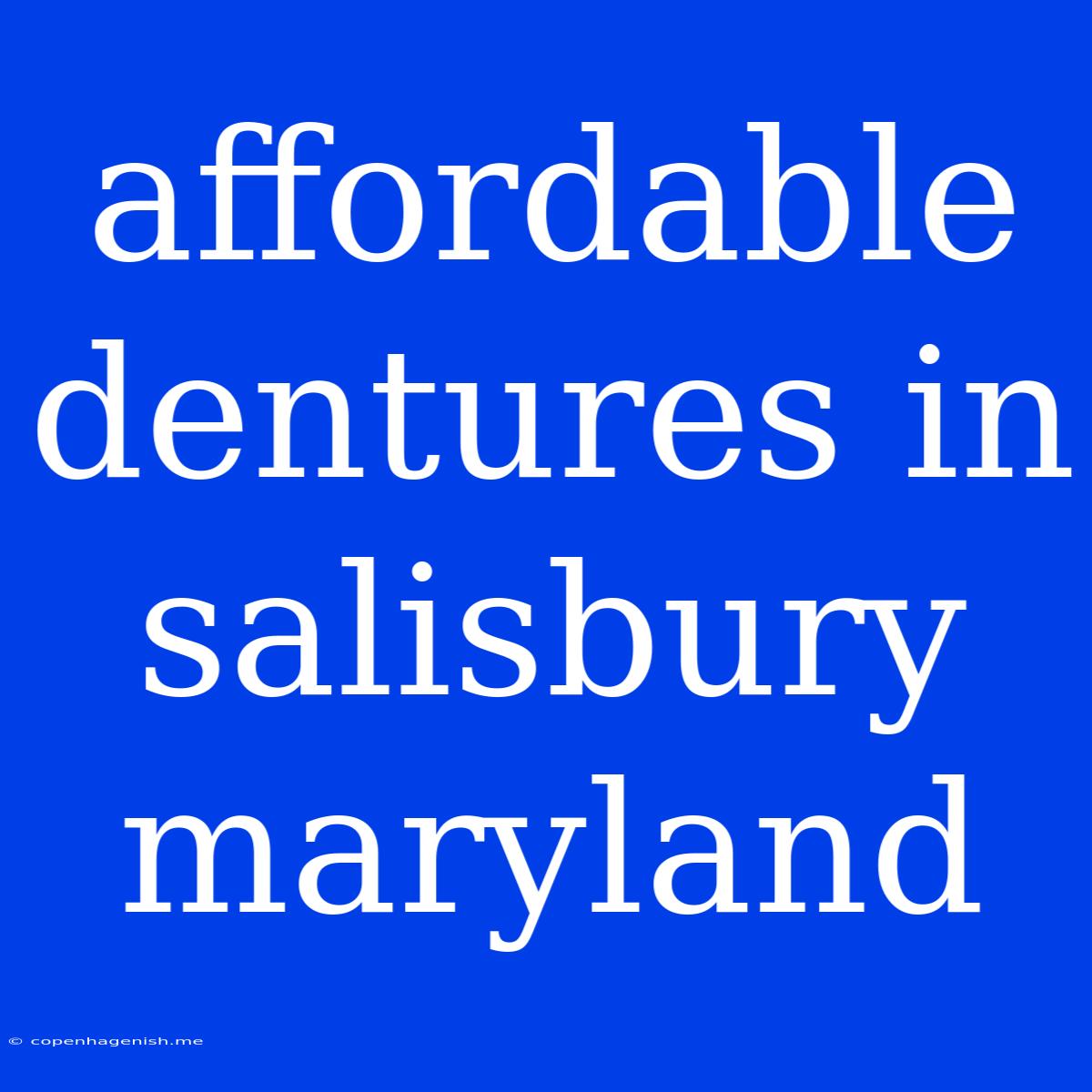 Affordable Dentures In Salisbury Maryland