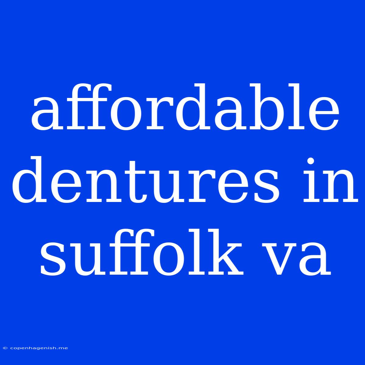 Affordable Dentures In Suffolk Va