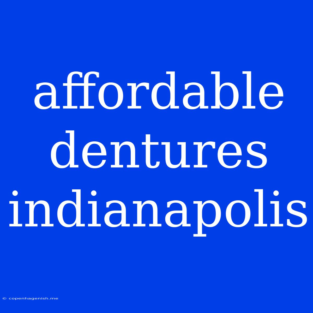 Affordable Dentures Indianapolis