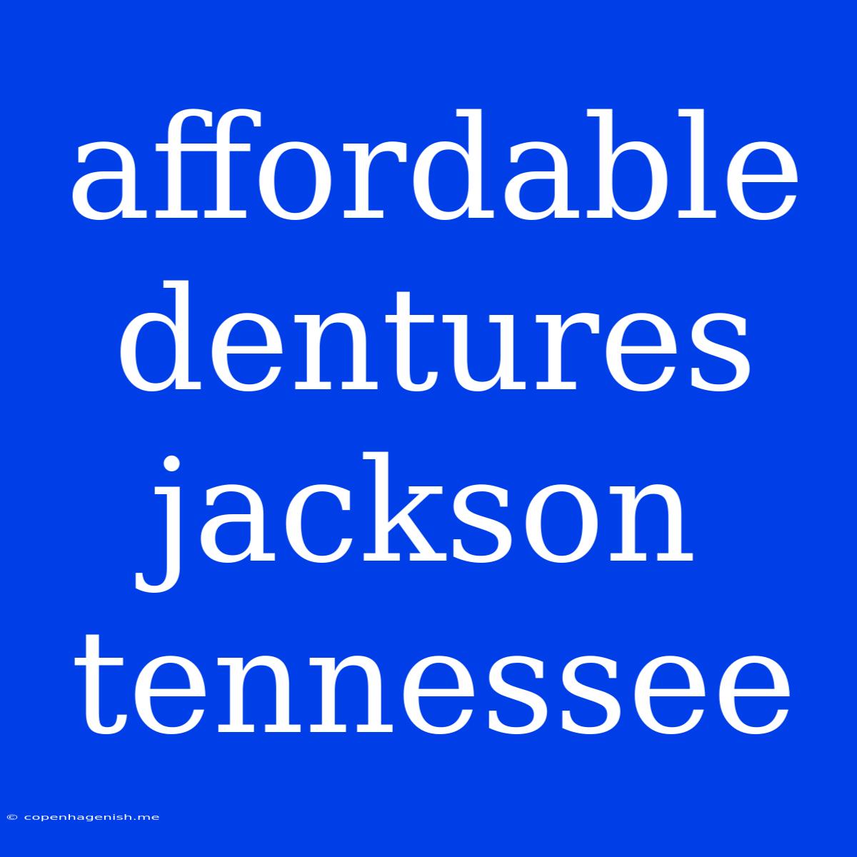 Affordable Dentures Jackson Tennessee