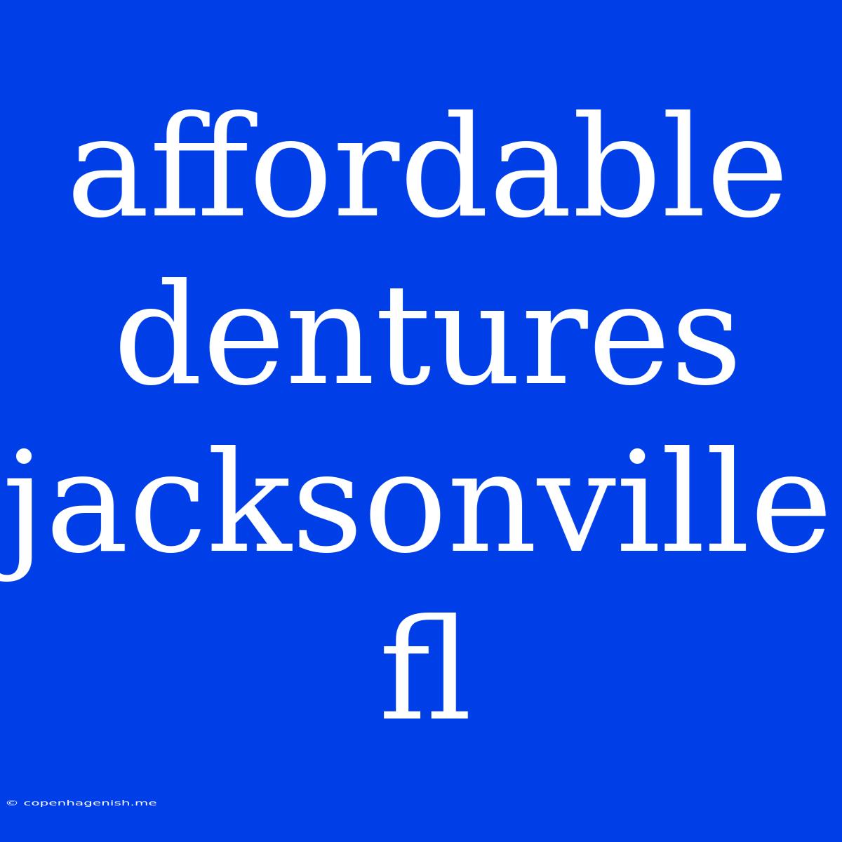 Affordable Dentures Jacksonville Fl