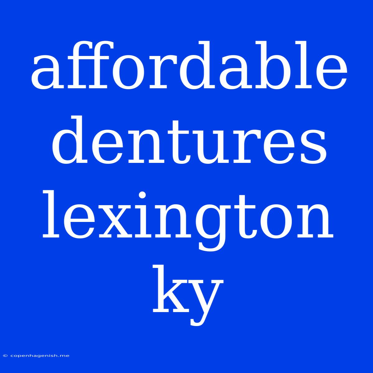 Affordable Dentures Lexington Ky