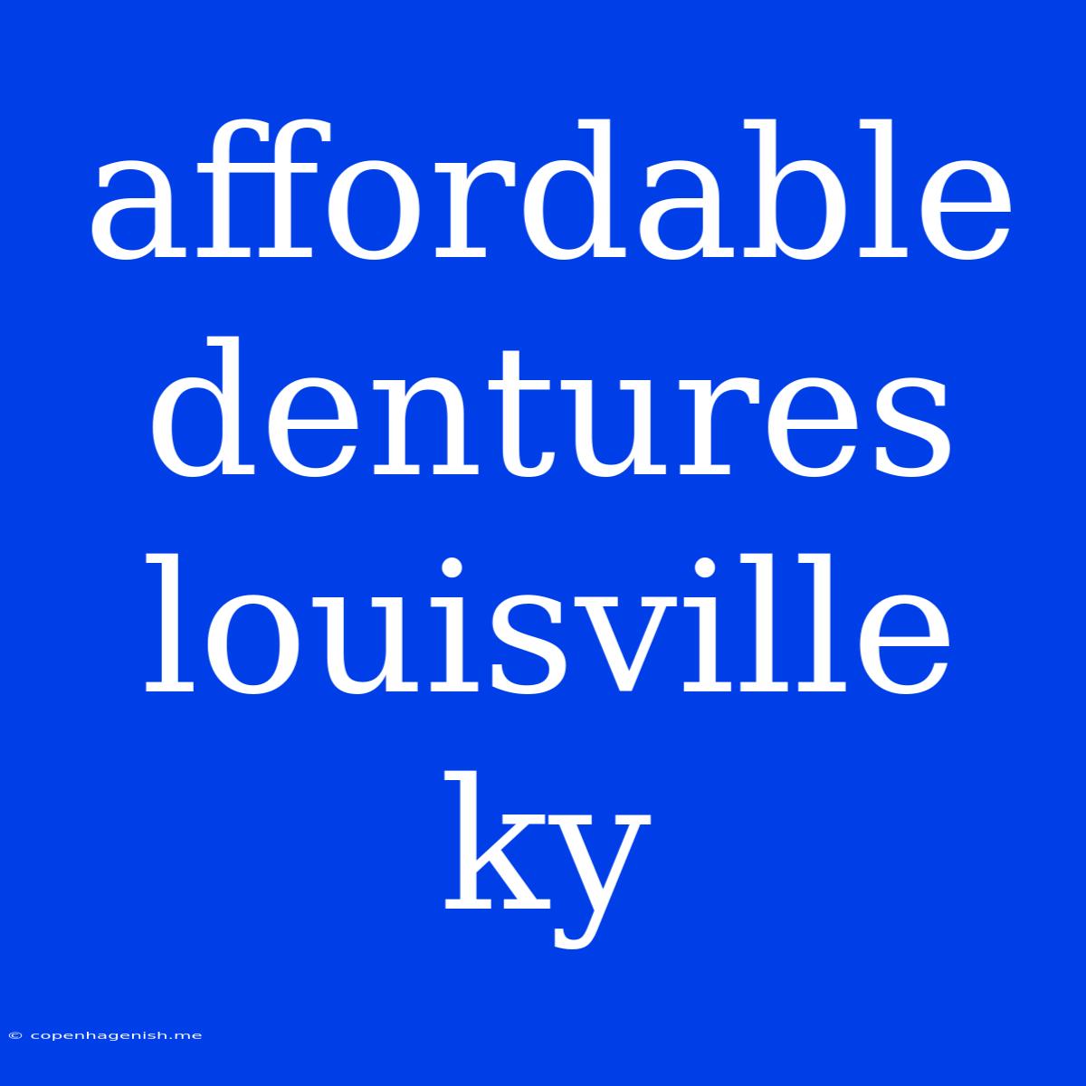 Affordable Dentures Louisville Ky