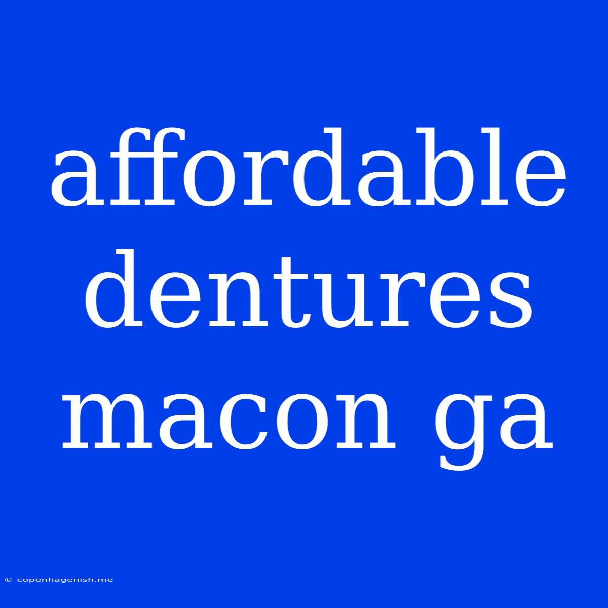 Affordable Dentures Macon Ga