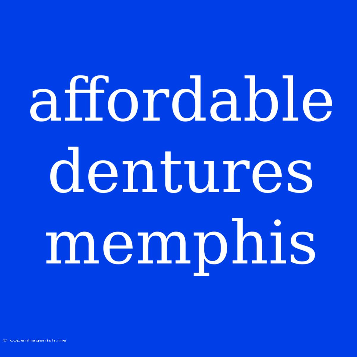 Affordable Dentures Memphis