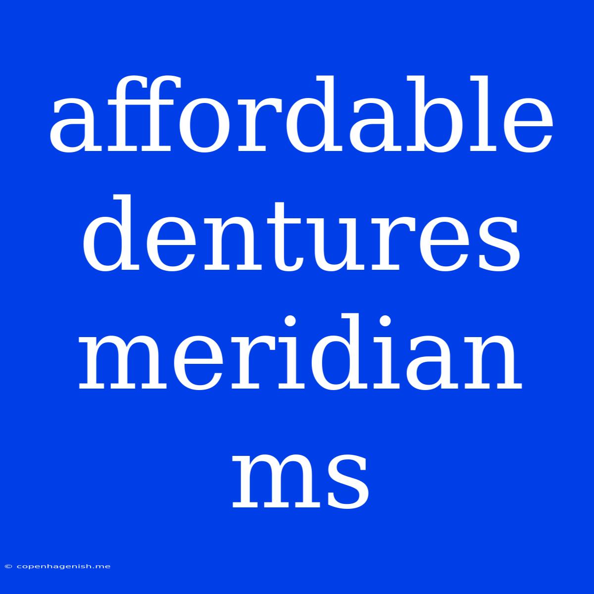 Affordable Dentures Meridian Ms