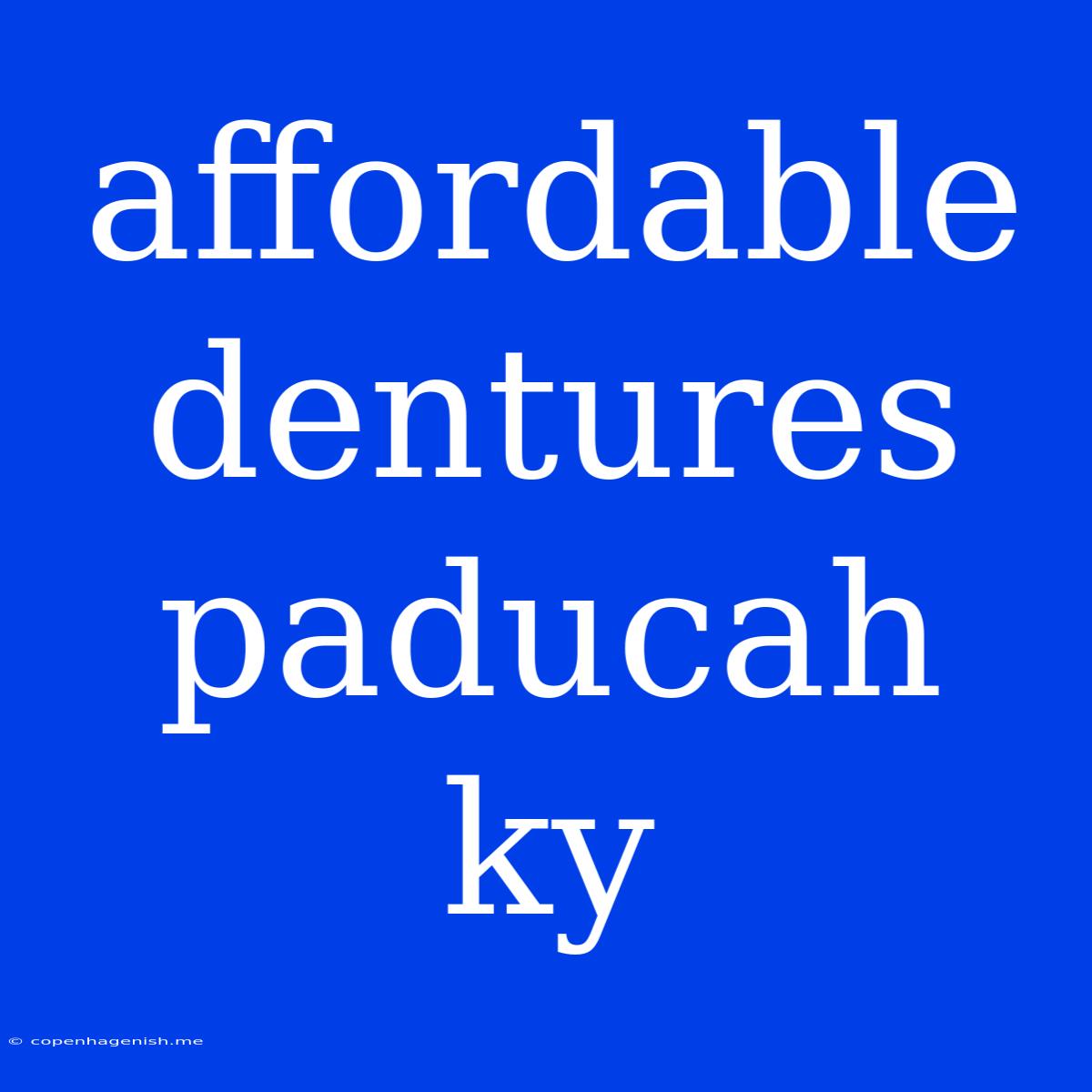 Affordable Dentures Paducah Ky