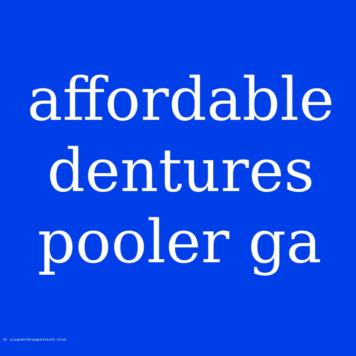 Affordable Dentures Pooler Ga