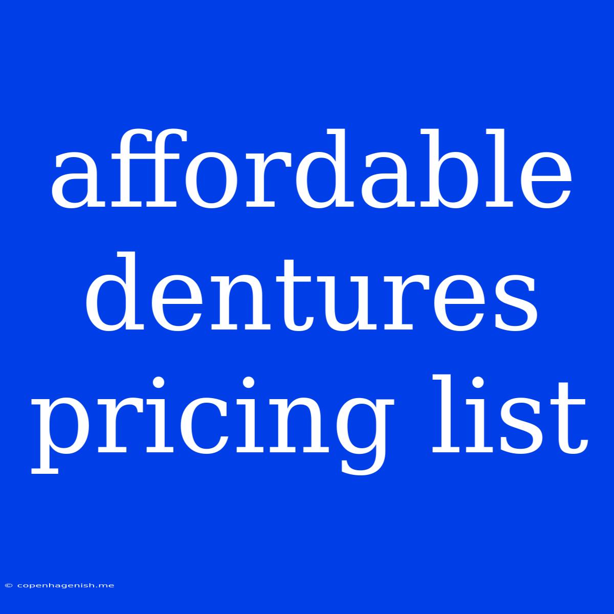 Affordable Dentures Pricing List