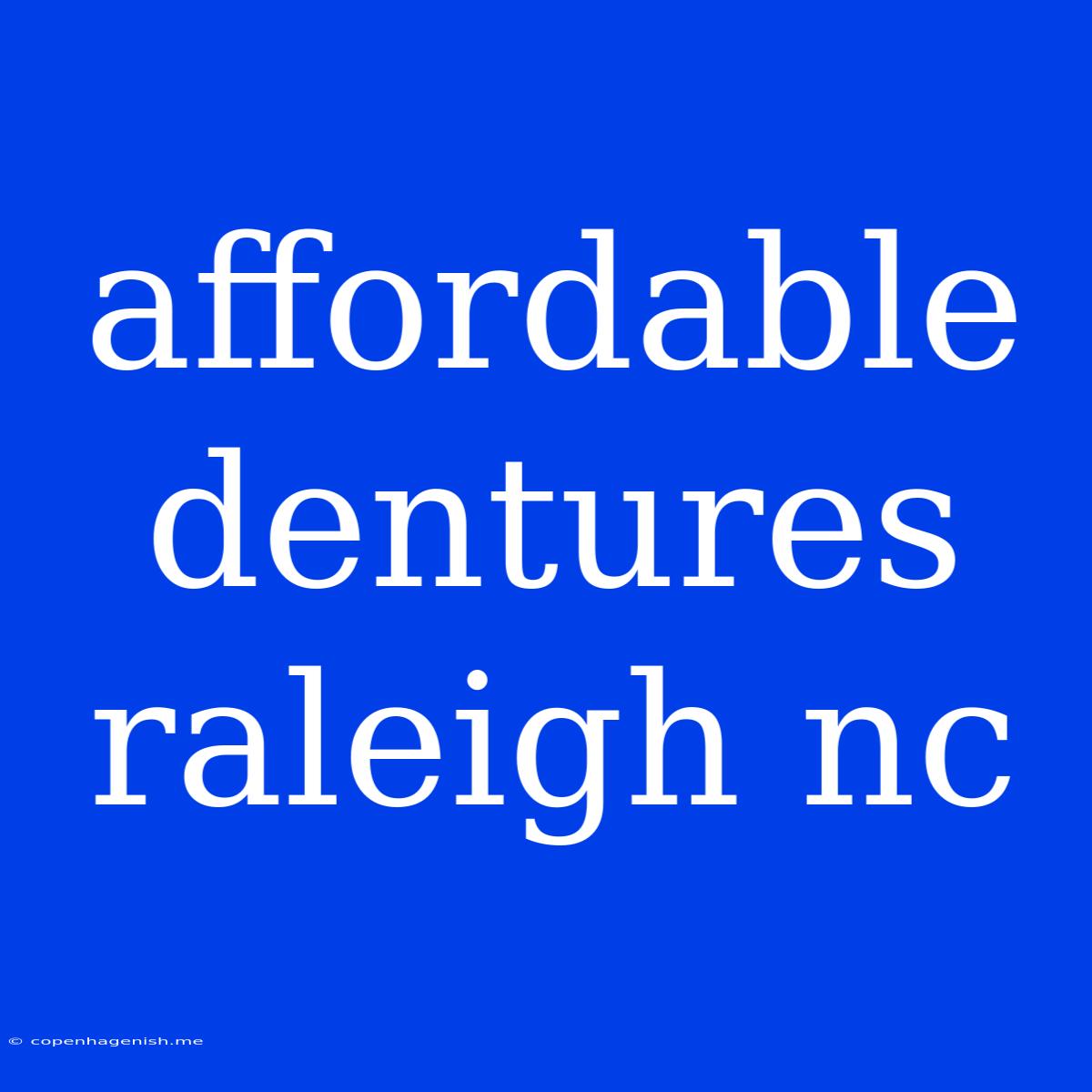 Affordable Dentures Raleigh Nc