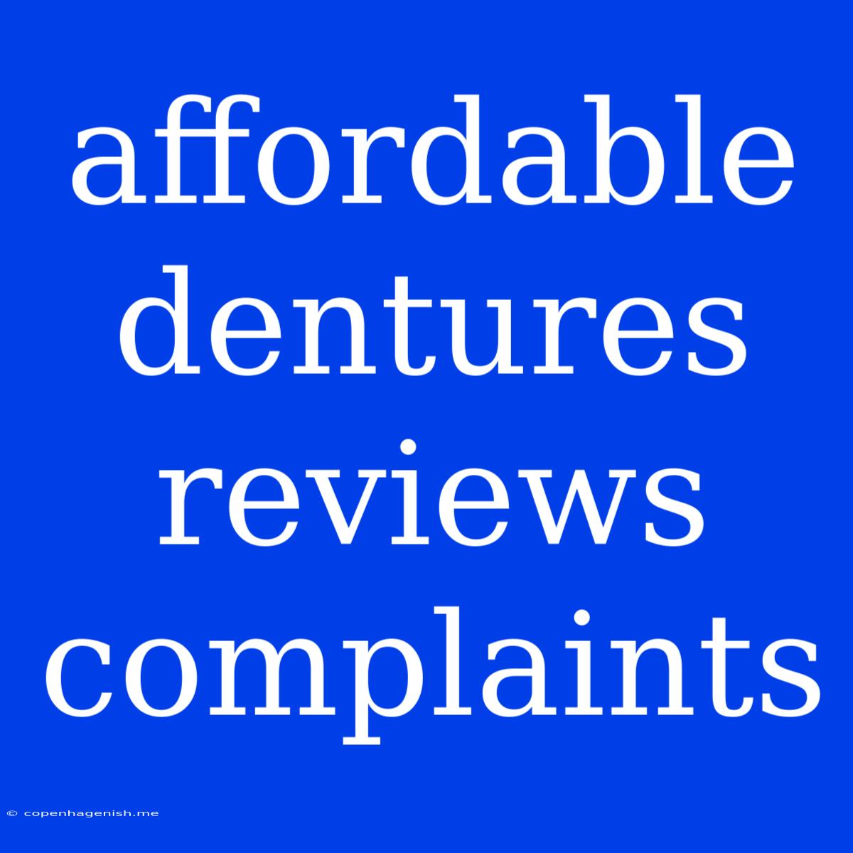 Affordable Dentures Reviews Complaints