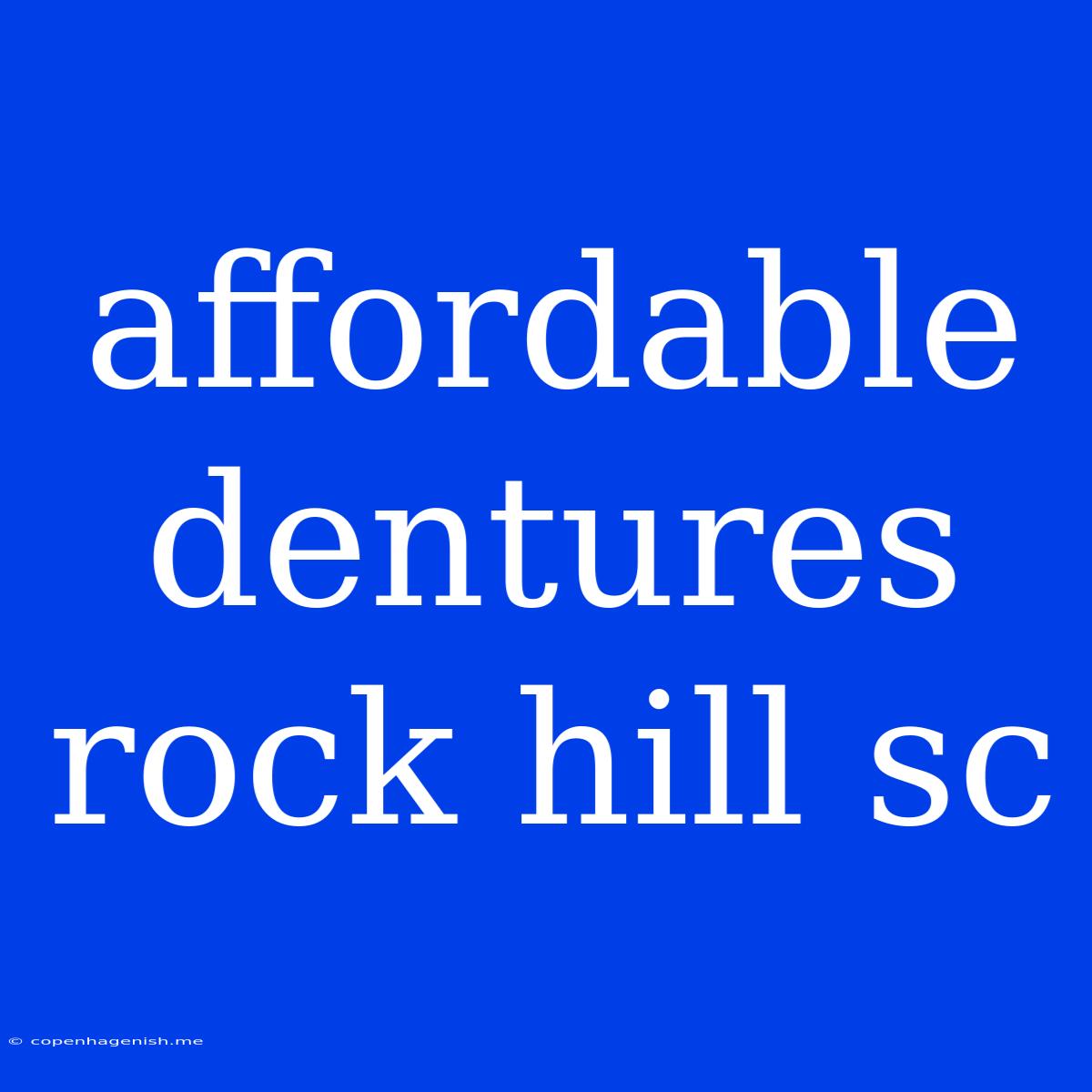 Affordable Dentures Rock Hill Sc