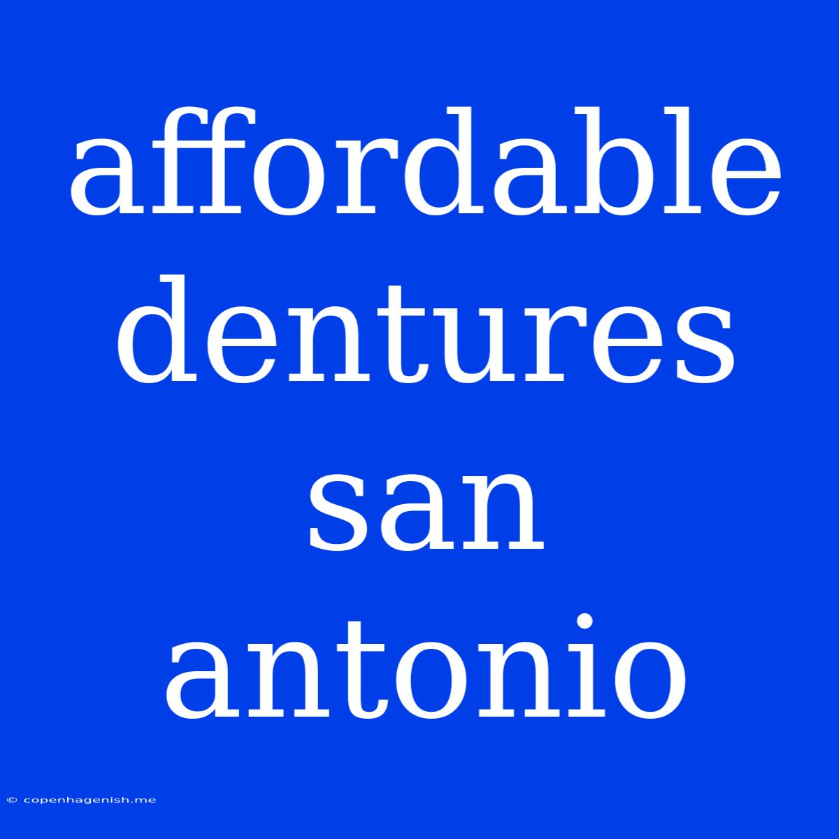 Affordable Dentures San Antonio