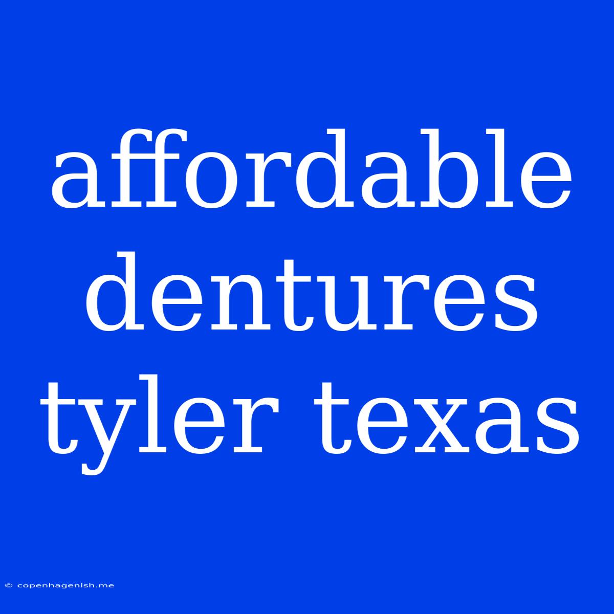 Affordable Dentures Tyler Texas