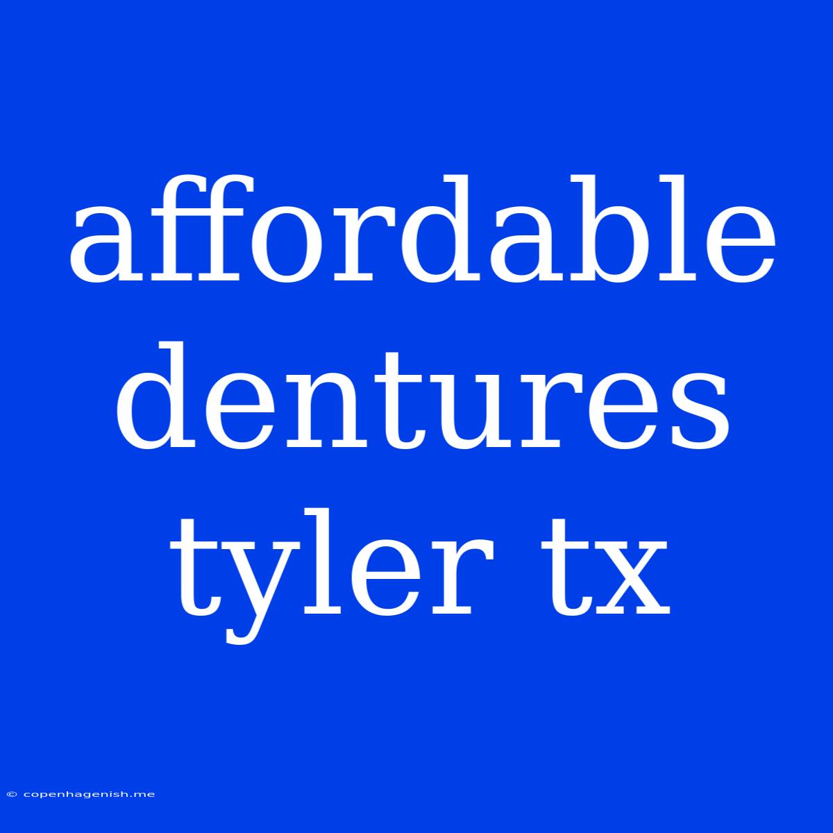 Affordable Dentures Tyler Tx