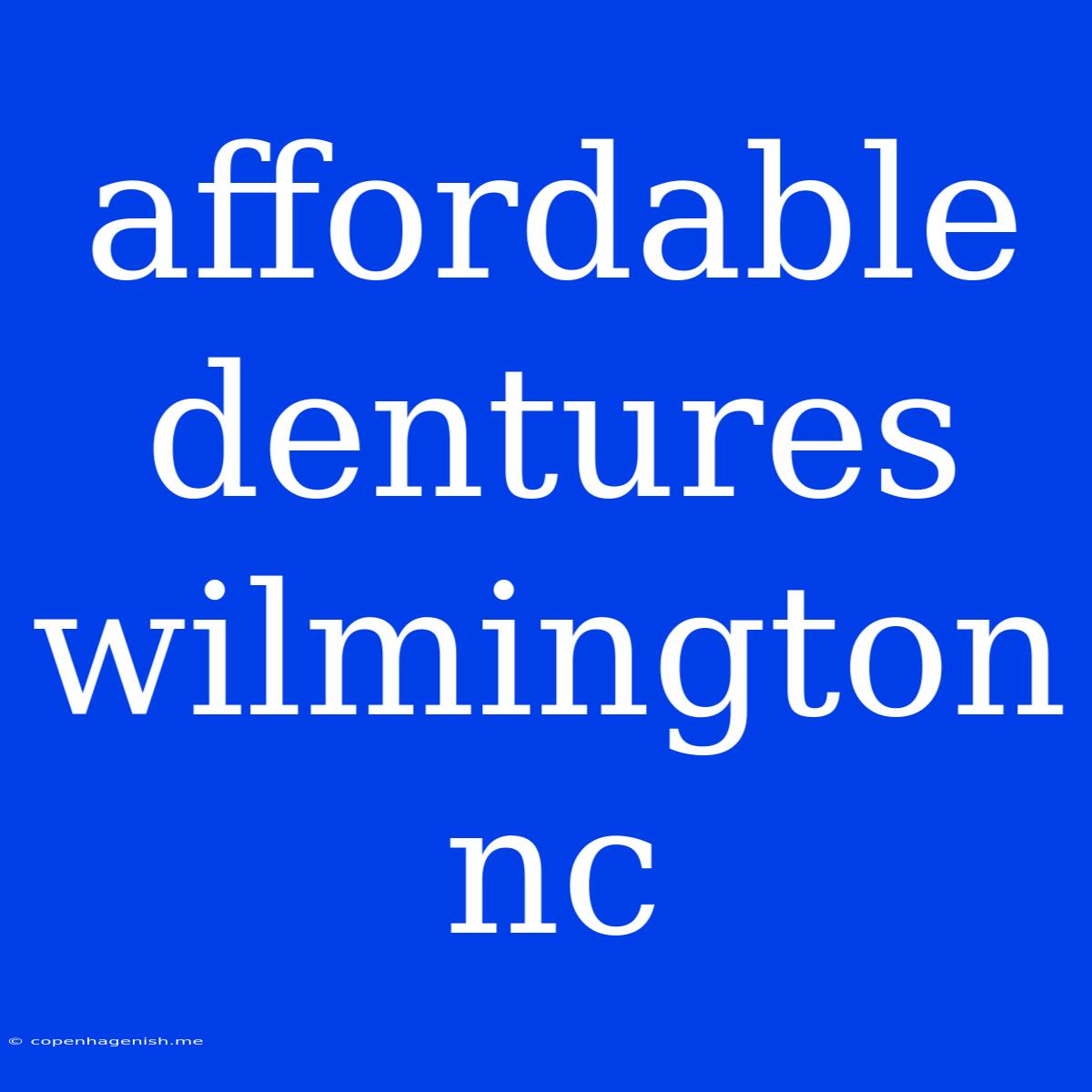 Affordable Dentures Wilmington Nc