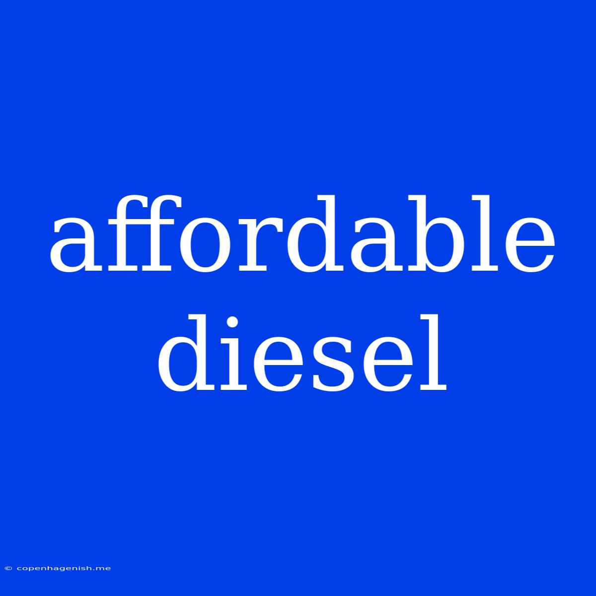 Affordable Diesel