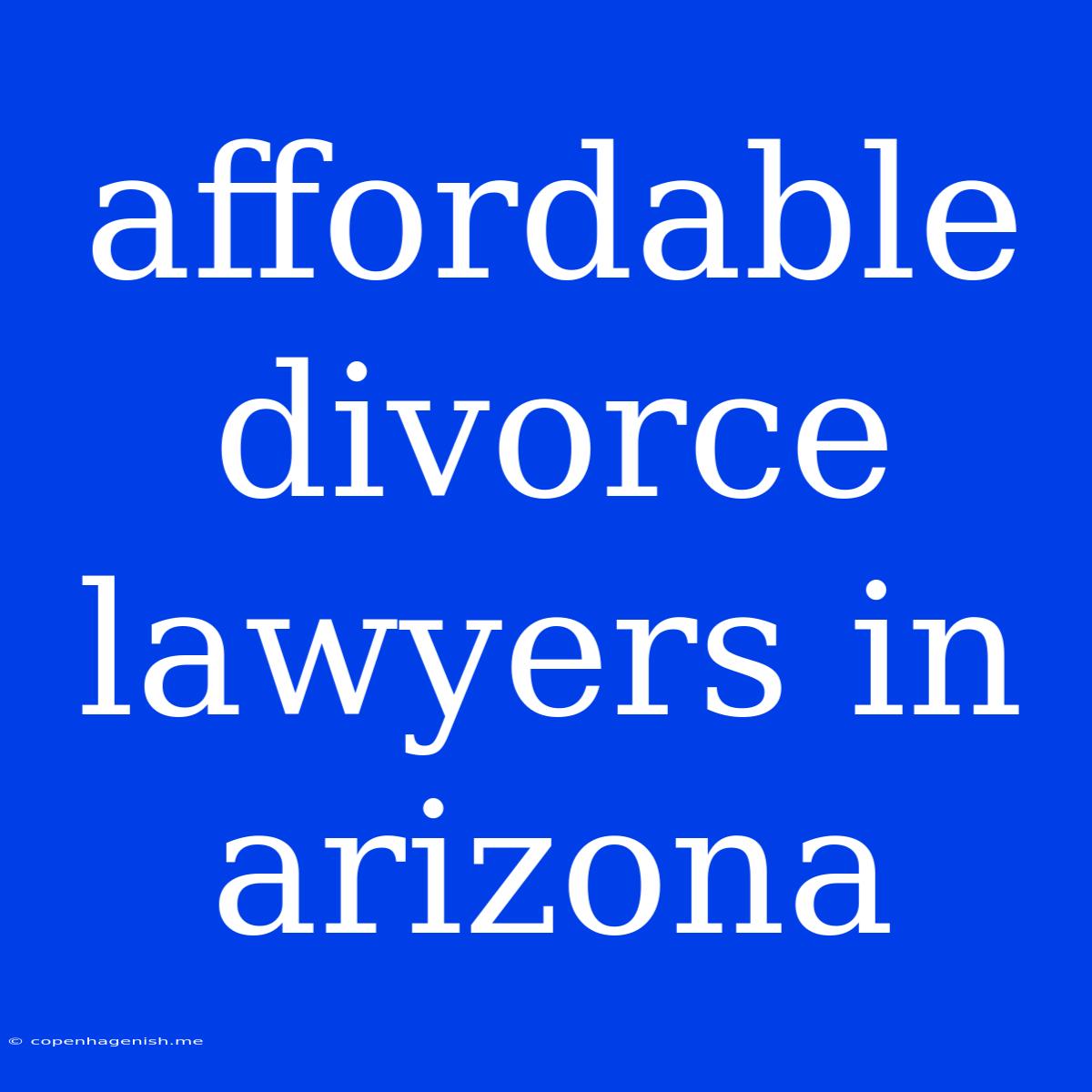 Affordable Divorce Lawyers In Arizona