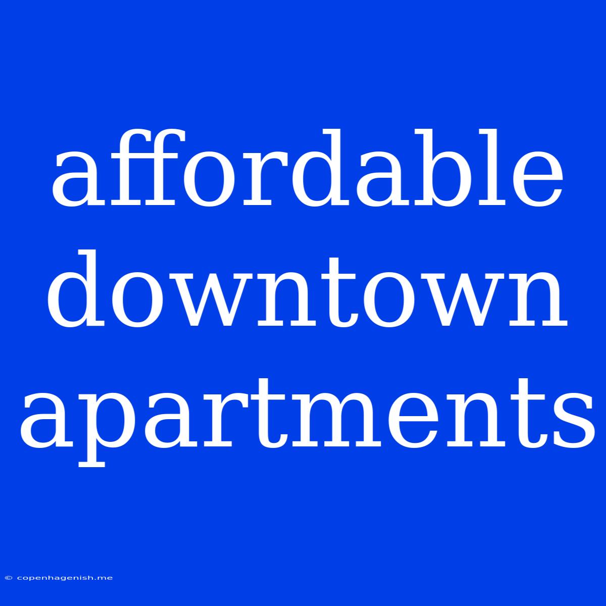 Affordable Downtown Apartments