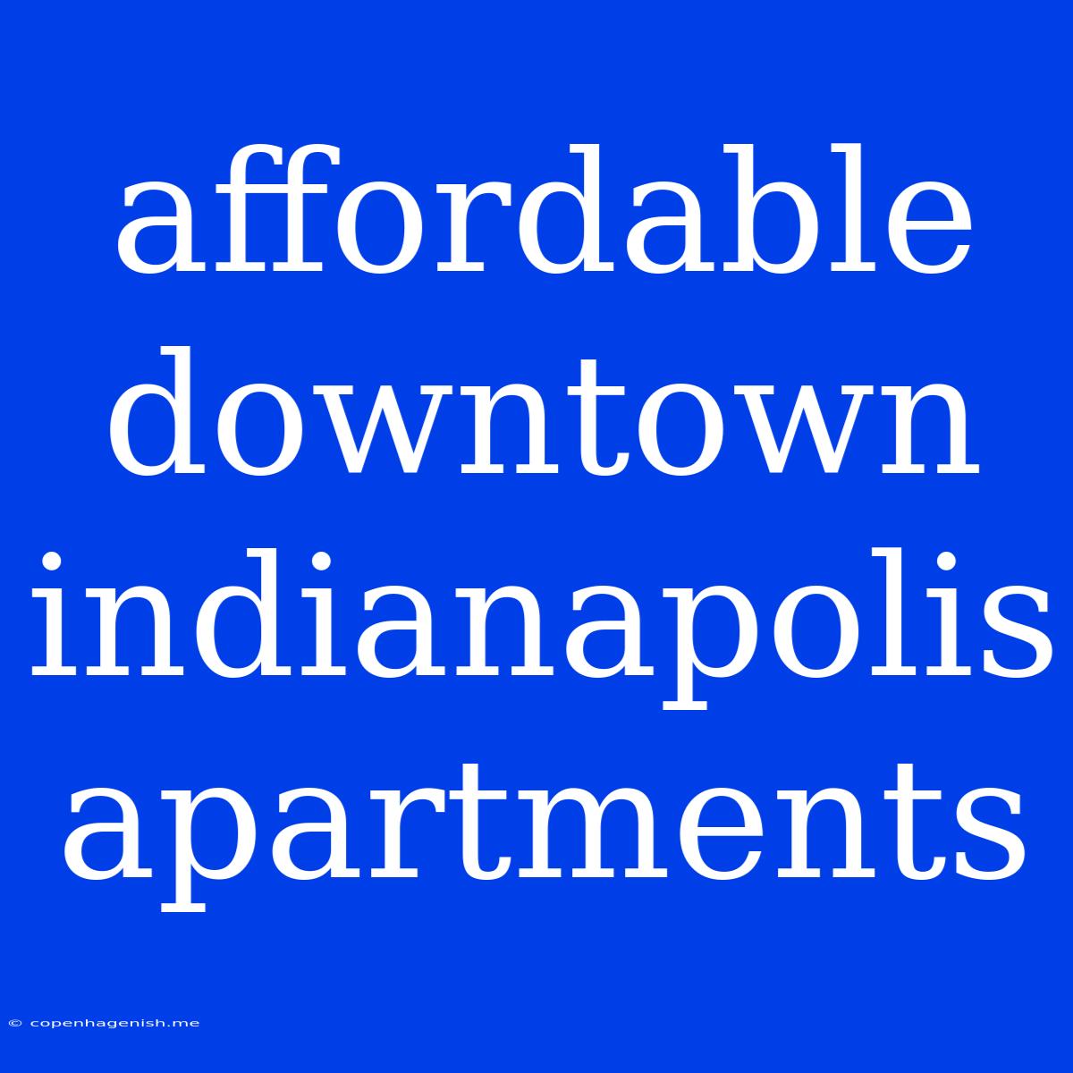 Affordable Downtown Indianapolis Apartments